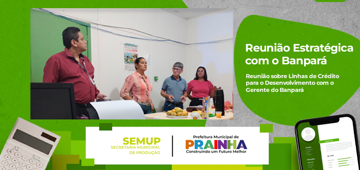 Fortalecendo a Economia Local: Reunião Estratégica com o Banpará Linhas de Crédito para  Pequenos Produtores e Empreendedores